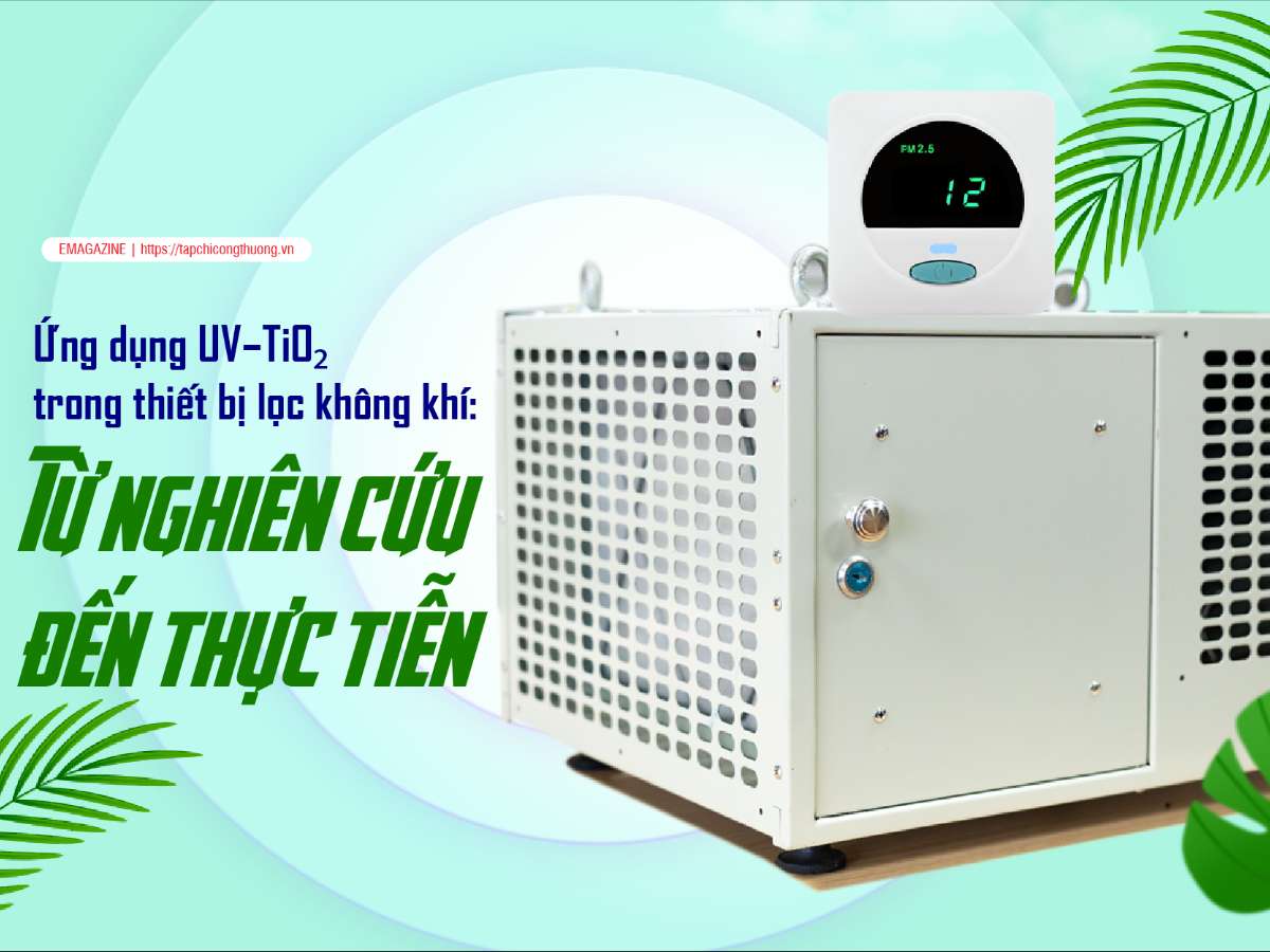 [tapchicongthuong] Ứng dụng UV–TiO₂ trong thiết bị lọc không khí: Từ nghiên cứu đến thực tiễn