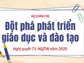 Nghị quyết 71-NQ/TW tạo bước chuyển đột phá mạnh mẽ cho giáo dục Việt Nam