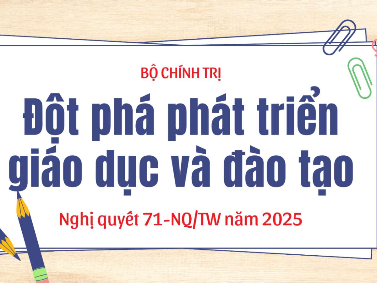 Nghị quyết 71-NQ/TW tạo bước chuyển đột phá mạnh mẽ cho giáo dục Việt Nam