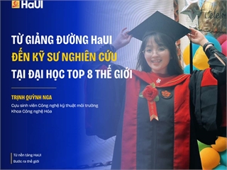 Từ giảng đường HaUI đến cô kỹ sư nghiên cứu tại Đại học top 8 thế giới