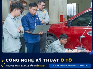 [tapchigiaochuc] Ba chương trình đào tạo bằng tiếng Anh tại Trường Cơ khí - Ô tô, HaUI: Lợi thế cho kỹ sư thời đại công nghệ cao
