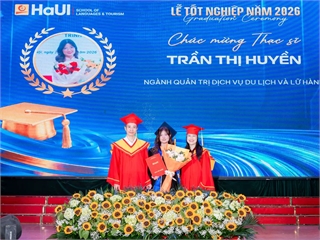 844 tân Thạc sĩ, Cử nhân Trường Ngoại ngữ - Du lịch, HaUI: Một thế hệ mới sẵn sàng hội nhập