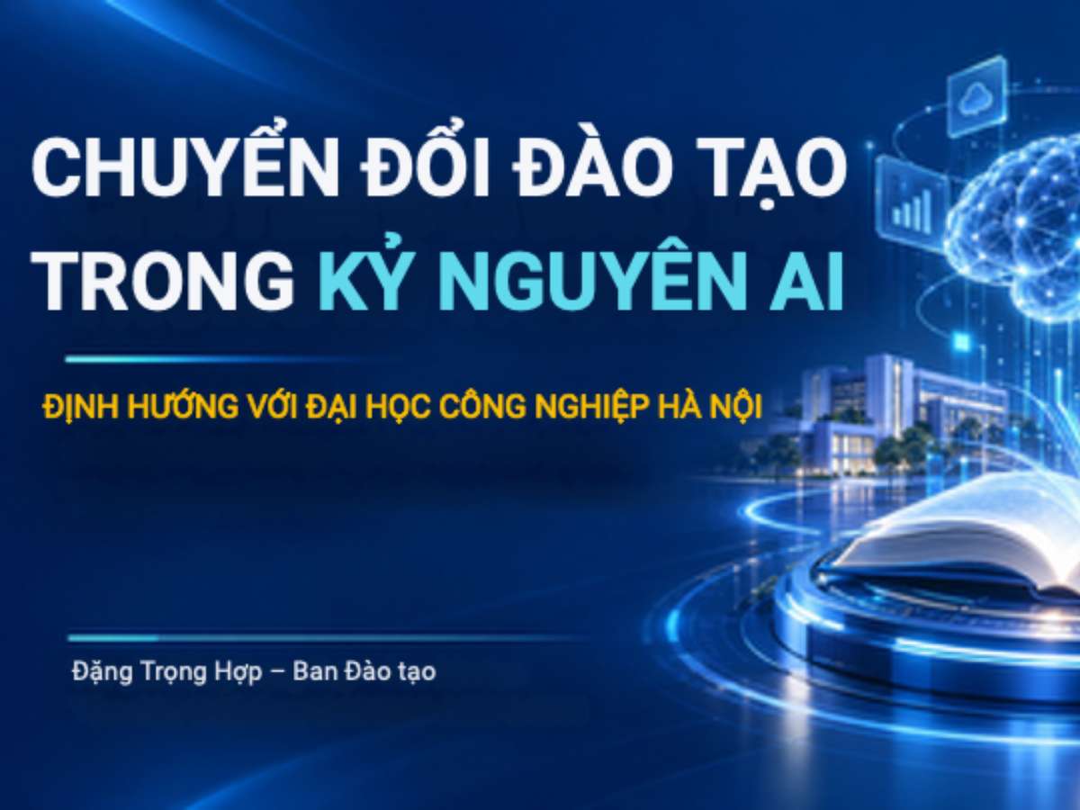 Chuyển đổi đào tạo trong kỷ nguyên AI - Định hướng với Đại học Công nghiệp Hà Nội