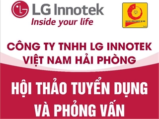 Hội thảo việc làm và thi tuyển trực tiếp của Công ty TNHH LG Innotek Việt Nam Hải Phòng