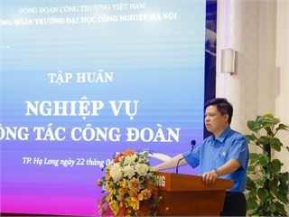 [congthuong] Công đoàn Trường Đại học Công nghiệp Hà Nội: Xây dựng công đoàn cơ sở vững mạnh
